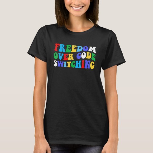 freedom over code switching_1 T-Shirt (Front)