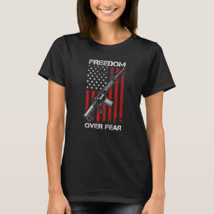 Freedom Over Fear Pro Gun AR15 USA Flag 2nd Amendm T-Shirt