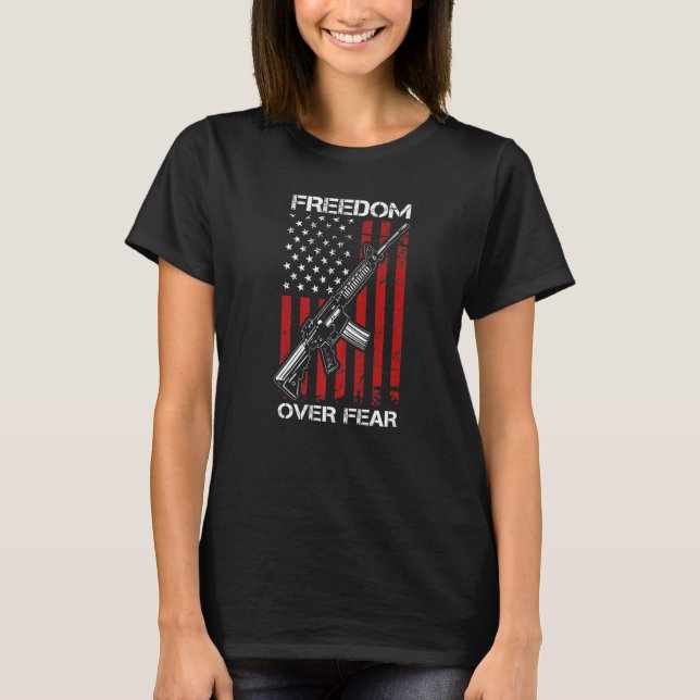 Freedom Over Fear Pro Gun AR15 USA Flag 2nd Amendm T-Shirt (Front)
