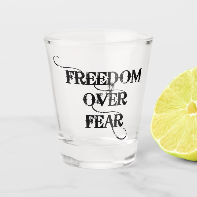 Freedom Over Fear Shot Glass (Front)