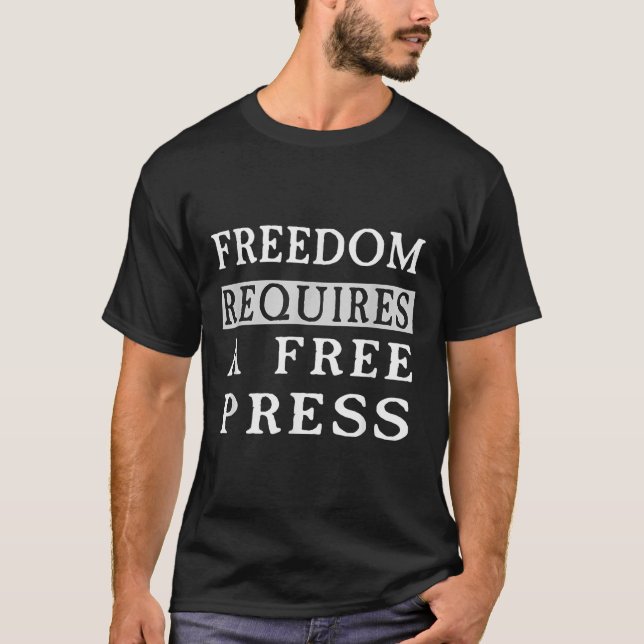 Freedom Requires A Free Press Anti-trump T Shirt  (Front)