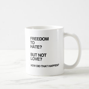 FREEDOM TO HATE BUT NOT LOVE.png Coffee Mug