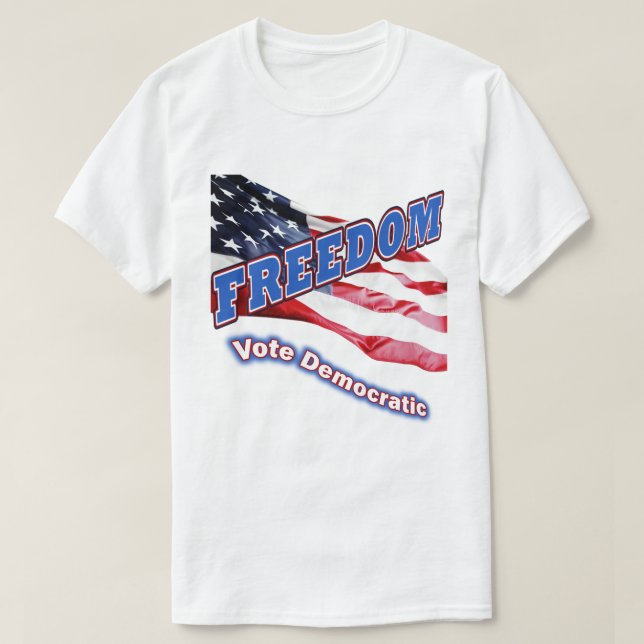 Freedom – Vote Democratic T-Shirt (Design Front)