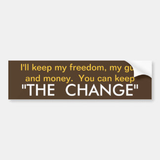 Freedom you keep the change! bumper sticker