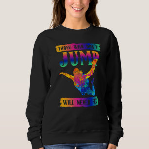 Freefly Those Who Don´t Jump Will Never Fly Skydiv Sweatshirt