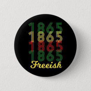 Freeish Since 1865 African American Black Pride 1 6 Cm Round Badge