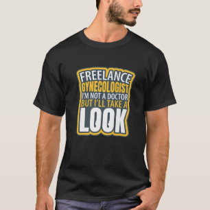 Freelance Gynaecologist Funny I'm Not A Doctor Hum T-Shirt
