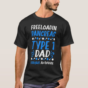 Freeloadin Pancreas Type 1 Dad Diabetes Awareness T-Shirt