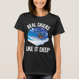 Freeriding Alpine Skiing Real Skiers Like It Deep T-Shirt