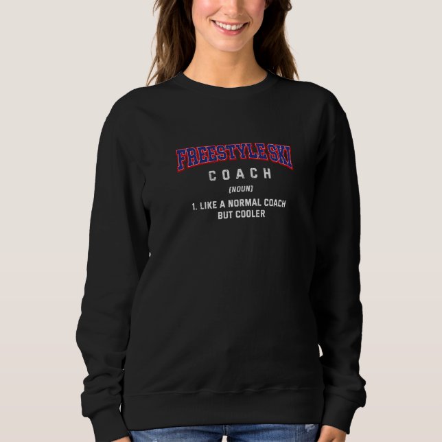 Freestyle Ski Coach Definition  Skiing Humour Sweatshirt (Front)