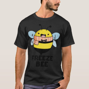 Freeze Bee Cute Insect Bug Pun 1 T-Shirt