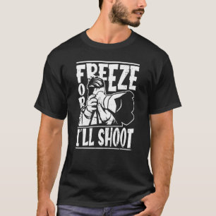 Freeze Or I'll Shoot  Photography Cameraman Photog T-Shirt