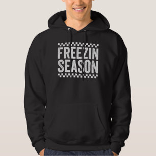 Freezin Season Funny Winter Vibes Literally Gift Hoodie