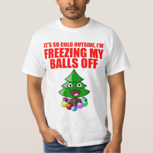 Freezing my balls off T-Shirt