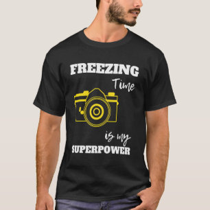Freezing Time Is My Superpower Funny Photography C T-Shirt
