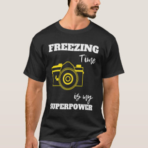 Freezing Time Is My Superpower Funny Photography C T-Shirt