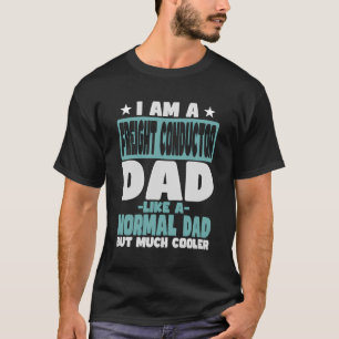 Freight Conductor Dad Cooler Than Normal T-Shirt