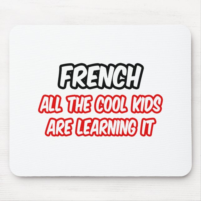 French...All The Cool Kids Are Learning It Mouse Pad (Front)