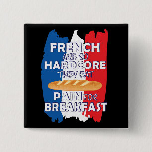 French Are So Hardcore They Eat Pain For Breakfast 15 Cm Square Badge