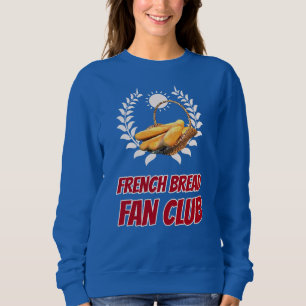 French Bread Fan Club Funny Foodie Humour Sweatshirt