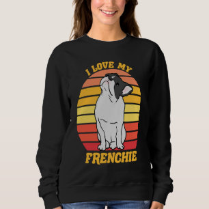 French Bull Dog I love my Frenchie Dog Sweatshirt