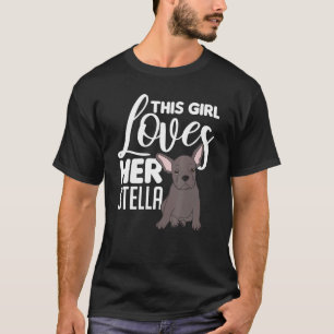 French Bull Dog This Girl Loves Her Stella T-Shirt