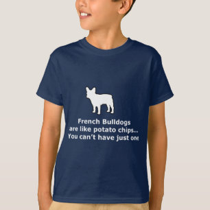 French Bull Dogs are like Potato Chips T-Shirt