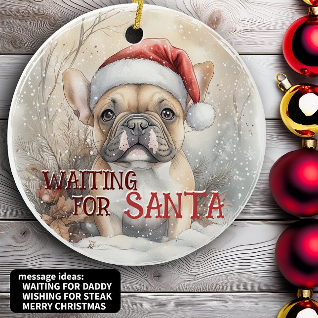 French Bulldog Christmas Waiting For Santa Dog Ceramic Ornament (French Bulldog Christmas Waiting For Santa Dog Ceramic Ornament which you can personalize)