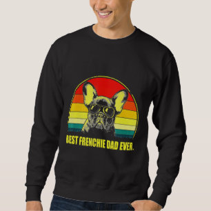 French Bulldog Dad Ever Dog For Sweatshirt