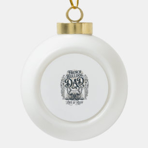 French Bulldog Dad Life Is Ruff Vintage Shirt Desi Ceramic Ball Christmas Ornament