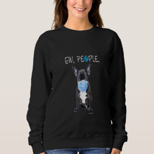 French Bulldog Dog Ew People Dog Wearing A Face Ma Sweatshirt