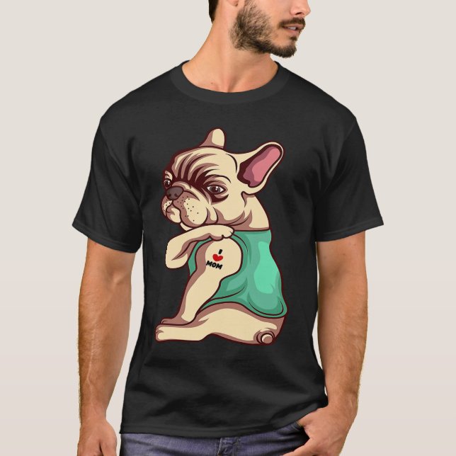 French Bulldog Dog I Love Mom Tattoo T-Shirt (Front)