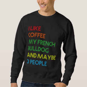 French Bulldog Dog Owner Coffee Lovers Quote Vinta Sweatshirt