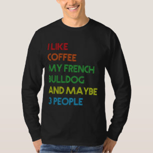 French Bulldog Dog Owner Coffee Lovers Quote Vinta T-Shirt