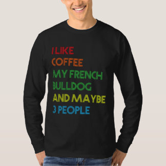 French Bulldog Dog Owner Coffee Lovers Quote Vinta T-Shirt