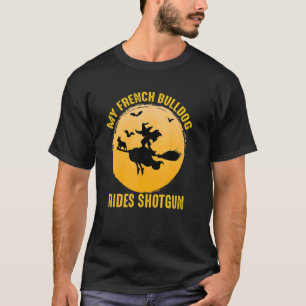 French Bulldog Dog Owner Rides Shotgun Witch Hallo T-Shirt