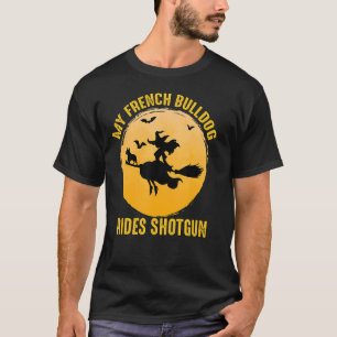 French Bulldog Dog Owner Rides Shotgun Witch Hallo T-Shirt