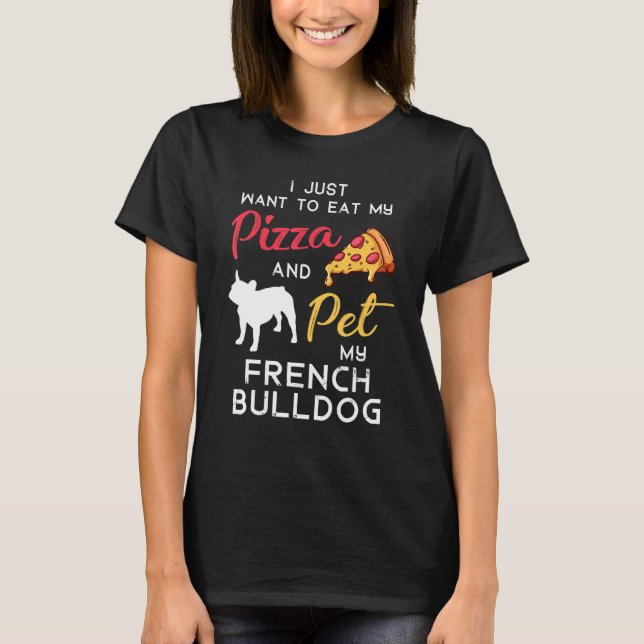 French Bulldog Dog Pizza  Owner Xmas Birthday T-Shirt (Front)
