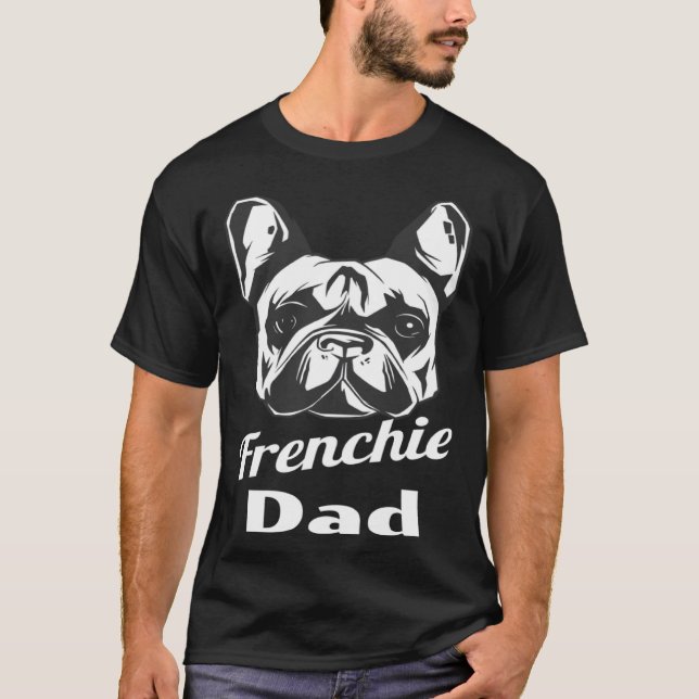 French Bulldog Frenchie Dad T-Shirt (Front)