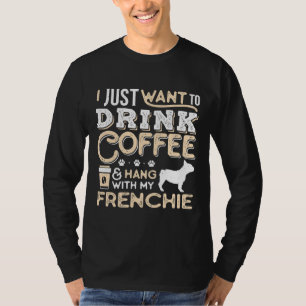 French Bulldog Frenchie Dog Dad Mum And Drink Coff T-Shirt