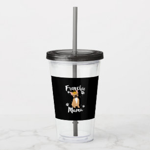 French Bulldog Frenchie Mama Women Dog Lover Gift Acrylic Tumbler