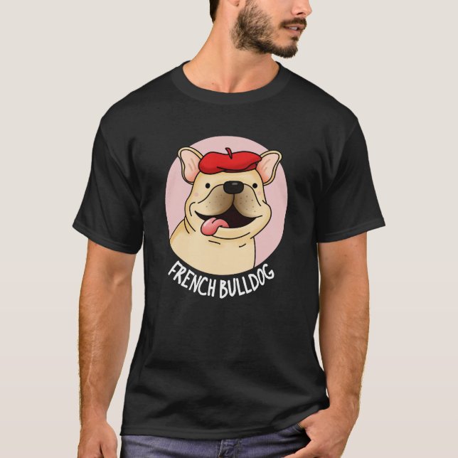French Bulldog Funny Dog Pun Dark BG T-Shirt (Front)