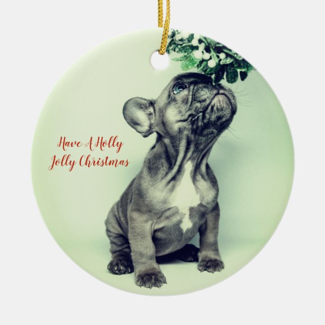 French Bulldog Holly Jolly Christmas And Mistletoe Ceramic Ornament (Front)
