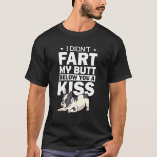   French Bulldog I Didn't Fart Butt Blew A Kiss Fr T-Shirt