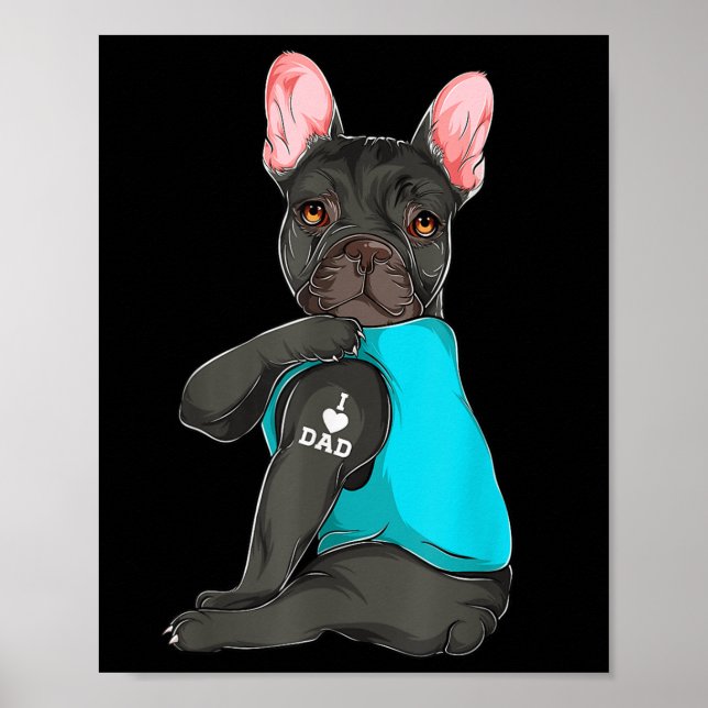 French Bulldog I Love Dad Tattoo Apparel, Dog Dad  Poster (Front)
