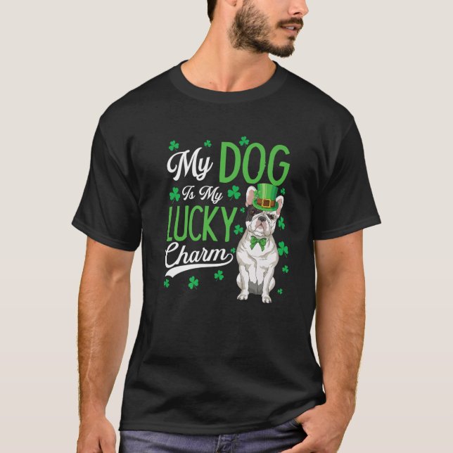 French Bulldog Is My Lucky Charm St Patricks Day D T-Shirt (Front)