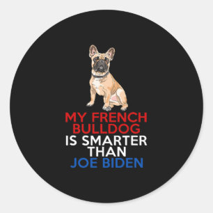 French Bulldog Is Smarter Than Joe Biden Fun Dog Classic Round Sticker