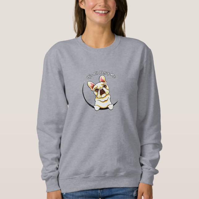 French Bulldog "It's All About Me" Sweatshirt (Front)