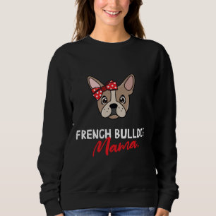 French Bulldog Mama Dog Lover Sweatshirt