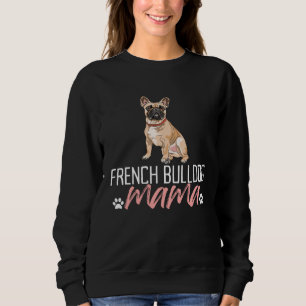 French Bulldog Mama Dog Mom Pet Mother s Day Sweatshirt
